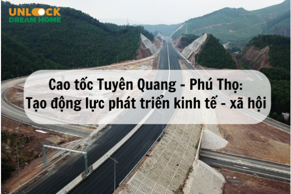 Cao tốc Tuyên Quang - Phú Thọ: Tạo động lực phát triển kinh tế - xã hội